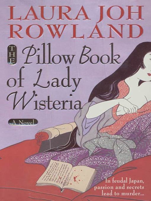Title details for The Pillow Book of Lady Wisteria by Laura Joh Rowland - Wait list